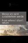 Christine Pütz, Ulrich Schreiber, Anna Senft - Woher ich nicht  zurückkehren werde - From where I shan't return