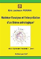 Eric Jackson Perrin - Astrologie livre 3 : Maitriser l'analyse et l'interprétation d'un thème astrologique