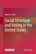 Robert B Smith, Robert B. Smith - Social Structure and Voting in the United States