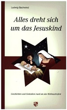 Ludwig Gschwind - Alles dreht sich um das Jesuskind