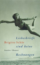 Brigitte Schär - Liebesbriefe sind keine Rechnungen