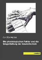 F A Steinhausen, F. A. Steinhausen, F.A. Steinhausen - Die physiologischen Fehler und die Umgestaltung der Klaviertechnik