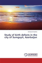 Samaya Ismayilova - Study of birth defects in the city of Sumgayit, Azerbaijan