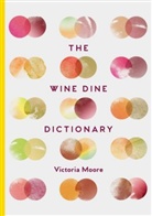 Victoria Moore, Moore Victoria - The Wine Dine Dictionary