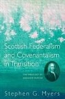 Stephen G. Myers - Scottish Federalism and Covenantalism in Transition