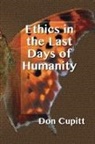 Don Cupitt - Ethics in the Last Days of Humanity