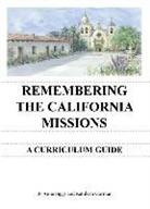 Anne Biggs, Kathleen Gorman - Remembering the California Missions: A Curriculum Guide