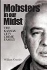 William Ouseley - Mobsters in Our Midst: The Kansas City Crime Family