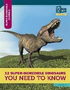 Sonja Olson - 12 Super-Incredible Dinosaurs You Need to Know