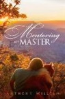 Anthony William - Mentoring My Master