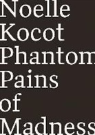 Noelle Kocot - Phantom Pains of Madness
