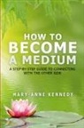 Mary-Anne Kennedy, Janet Wallace - How to Become a Medium