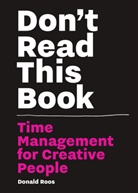 Donald Roos - Don´t Read this Book : Time Management for Creative People