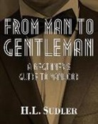H. L. Sudler, Arlene Bernstein, Carol Taylor - From Man to Gentleman: A Beginner's Guide to Manhood
