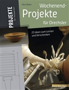 Mark Baker - Wochenend-Projekte für Drechsler