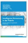 Gunther Reinhart, Bern Scholz-Reiter, Bernd Scholz-Reiter, Wolfgang Wahlster, Wolfgang Wahlster u a, Manfred Wittenstein... - Intelligente Vernetzung in der Fabrik