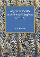 A. L Bowley, A. L. Bowley, Bowley A. L. - Wages and Income in the United Kingdom Since 1860