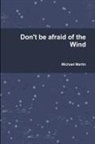 Michael Martin - Don't Be Afraid of the Wind