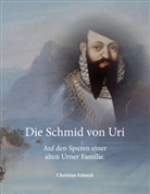 Christian Schmid - Die Schmid von Uri