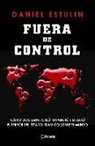 Daniel Estulin - Fuera de control : cómo Occidente creó, financió y desató el terror del Estado Islámico sobre el mundo