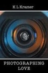 K L Kramer, K. L. Kramer - Photographing Love
