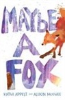 Kathi Appelt, Kathi/ McGhee Appelt, Alison McGhee - Maybe a Fox