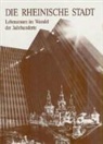 Martin Kauder, Dieter Weber, Friedhelm Weinforth - Die rheinische Stadt