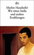 Marlen Haushofer - Wir töten Stella und andere Erzählungen
