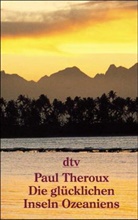 Paul Theroux - Die glücklichen Inseln Ozeaniens