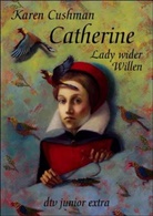 Karen Cushman - Catherine, Lady wider Willen