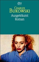 Charles Bukowski - Ausgeträumt