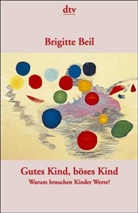 Brigitte Beil - Gutes Kind, böses Kind