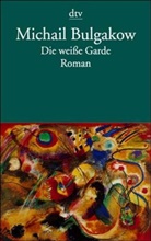 Michail Bulgakow - Die weiße Garde