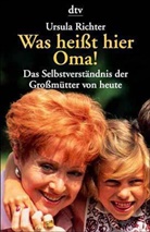 Ursula Richter - Was heißt hier Oma?