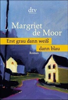 Margriet de Moor - Erst grau dann weiß dann blau