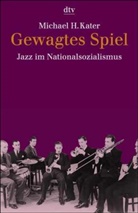 Michael H. Kater - Gewagtes Spiel