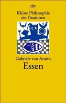 Gabriele von Arnim - Kleine Philosophie der Passionen, Essen