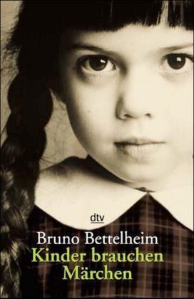 Bruno Bettelheim - Kinder brauchen Märchen