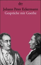 Johann P. Eckermann - Gespr&auml;che mit Goethe in den letzten Jahren seines Lebens