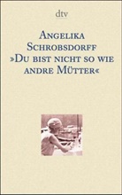 Angelika Schrobsdorff - 'Du bist nicht so wie andre Mütter', Sonderausgabe