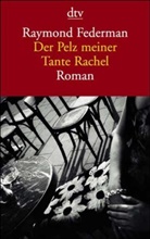 Raymond Federman - Der Pelz meiner Tante Rachel