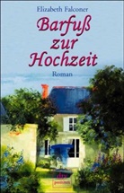 Elizabeth Falconer - Barfuß zur Hochzeit