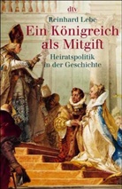 Reinhard Lebe - Ein Königreich als Mitgift