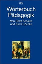 Horst Schaub, Karl G. Zenke - Wörterbuch Pädagogik