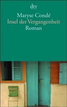 Maryse Conde, Maryse Cond&eacute; - Insel der Vergangenheit