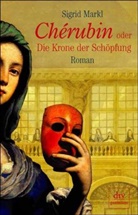 Sigrid Markl - Cherubin oder Die Krone der Schöpfung