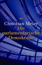 Christian Meier - Die parlamentarische Demokratie