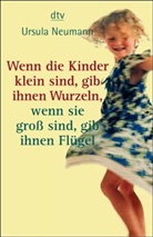 Ursula Neumann - Wenn die Kinder klein sind, gib ihnen Wurzeln, wenn sie groß sind, gib ihnen Flügel