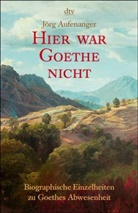 Jörg Aufenanger - Hier war Goethe nicht