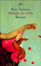 Rose Tremain - Melodie der Stille